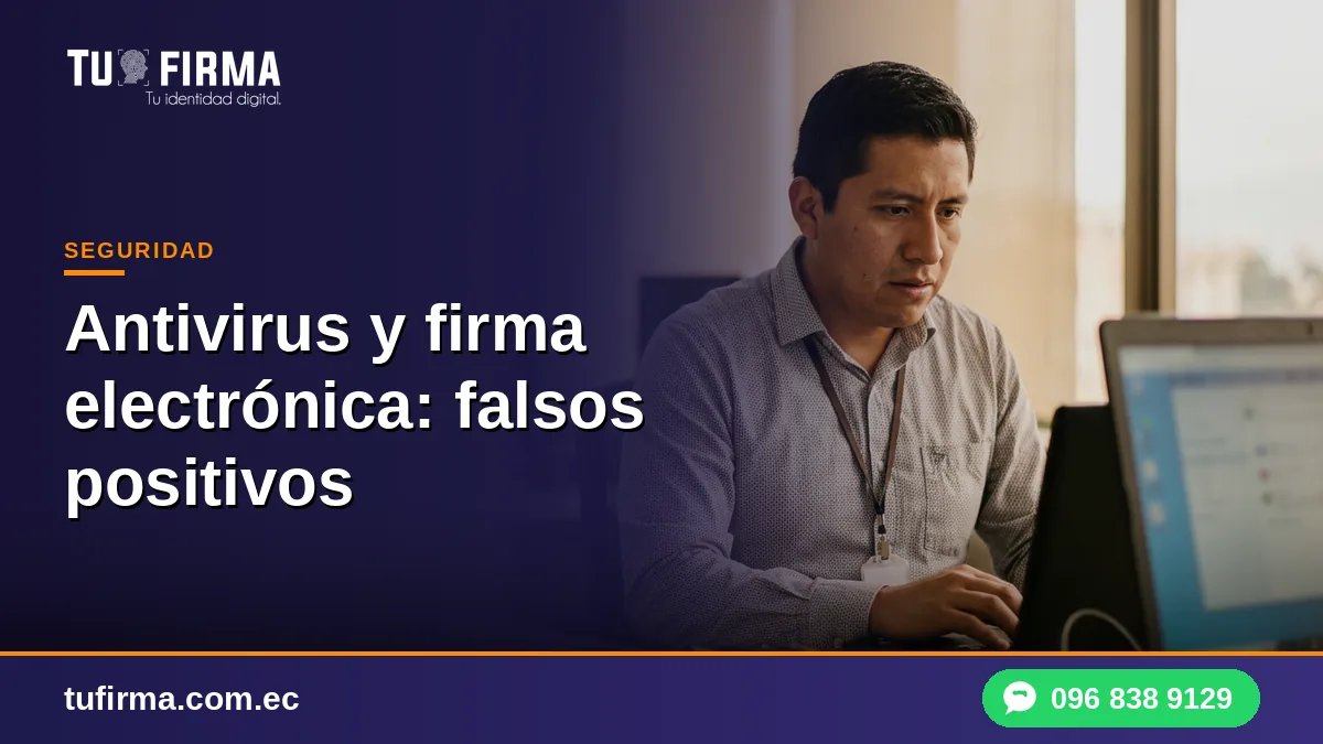 Antivirus y firma electrónica: falsos positivos