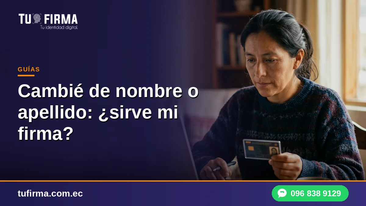 Cambié de nombre o apellido: ¿sirve mi firma electrónica?
