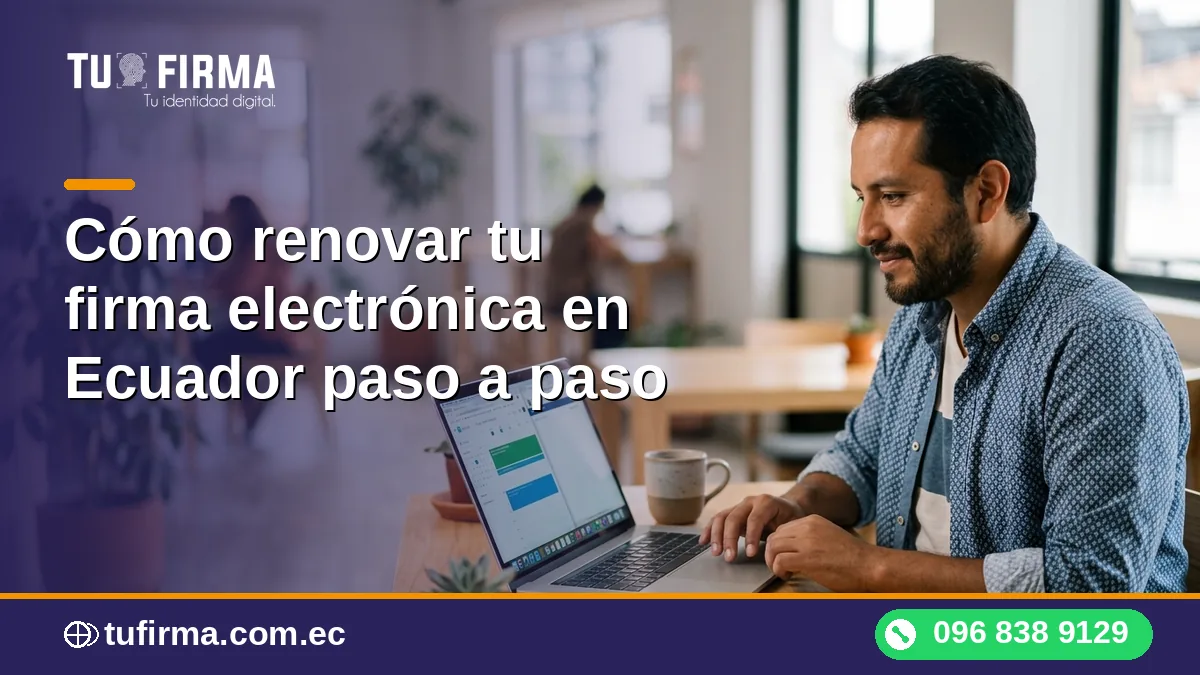 Cómo renovar tu firma electrónica en Ecuador paso a paso