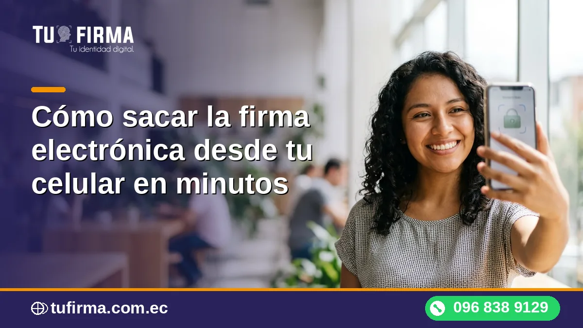 Cómo sacar la firma electrónica desde tu celular en minutos