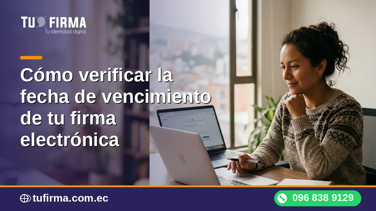 Cómo verificar la fecha de vencimiento de tu firma electrónica