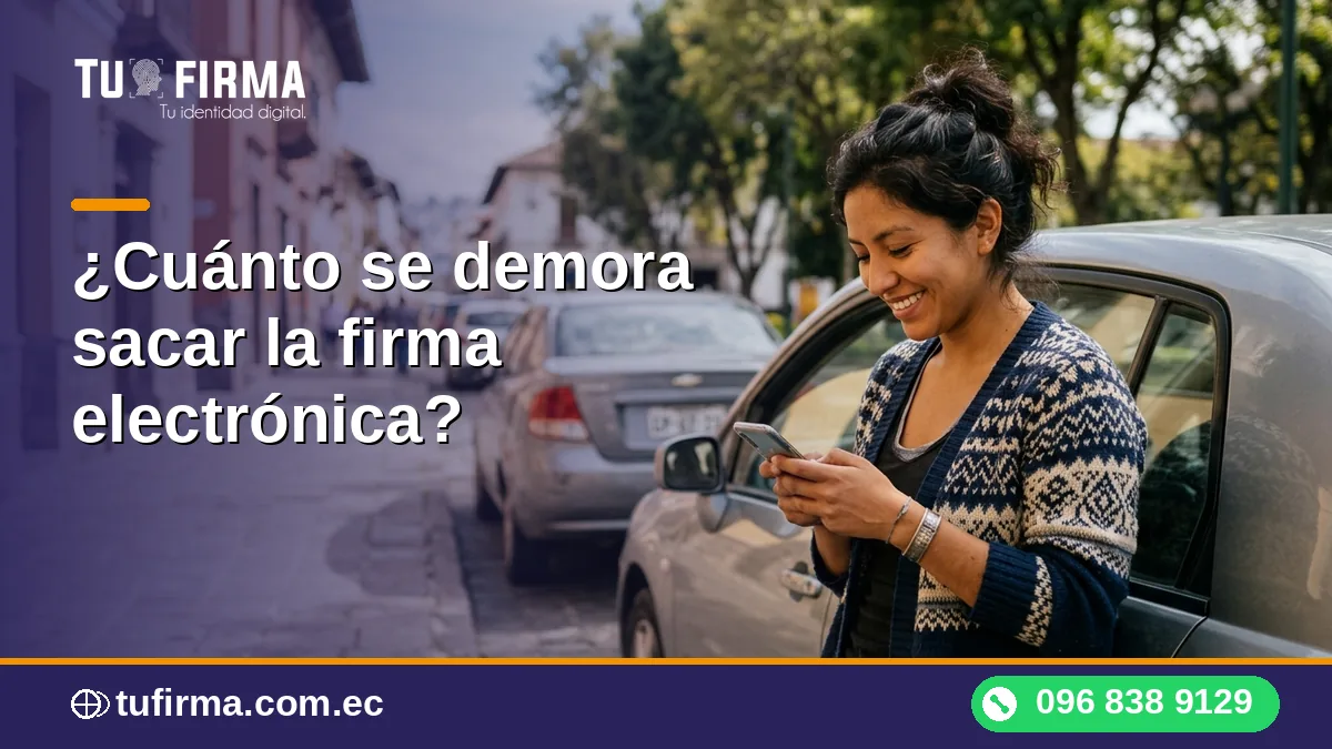 ¿Cuánto se demora sacar la firma electrónica?