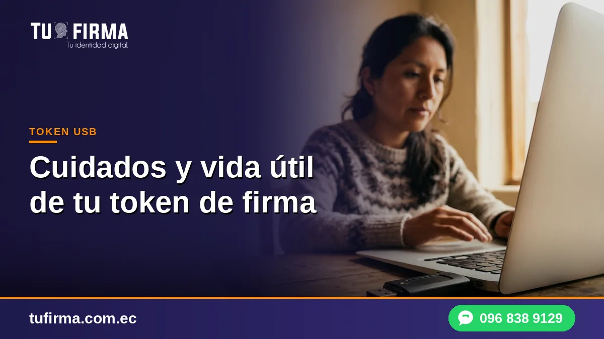 Cuidados y vida útil de tu token de firma