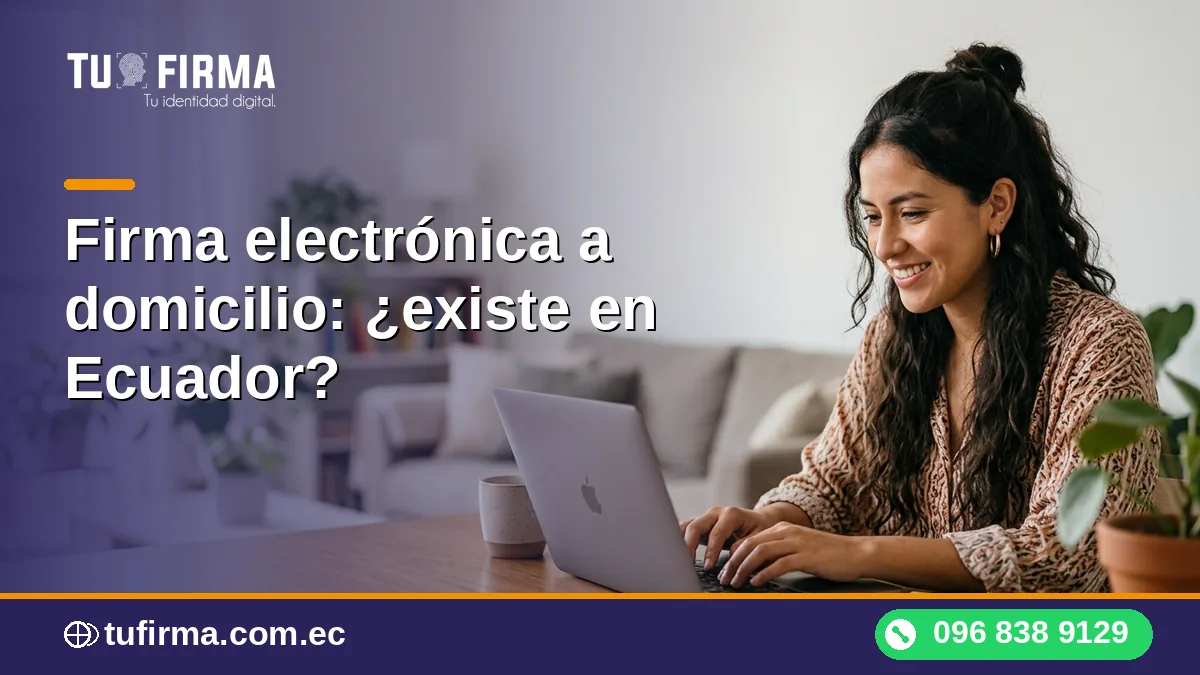 Firma electrónica a domicilio: ¿existe en Ecuador?