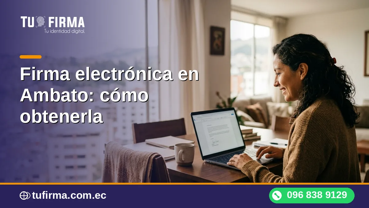 Firma electrónica en Ambato: cómo obtenerla