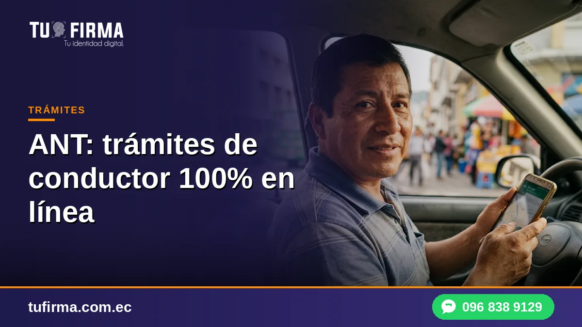 Firma electrónica y ANT: trámites de conductor 100% en línea
