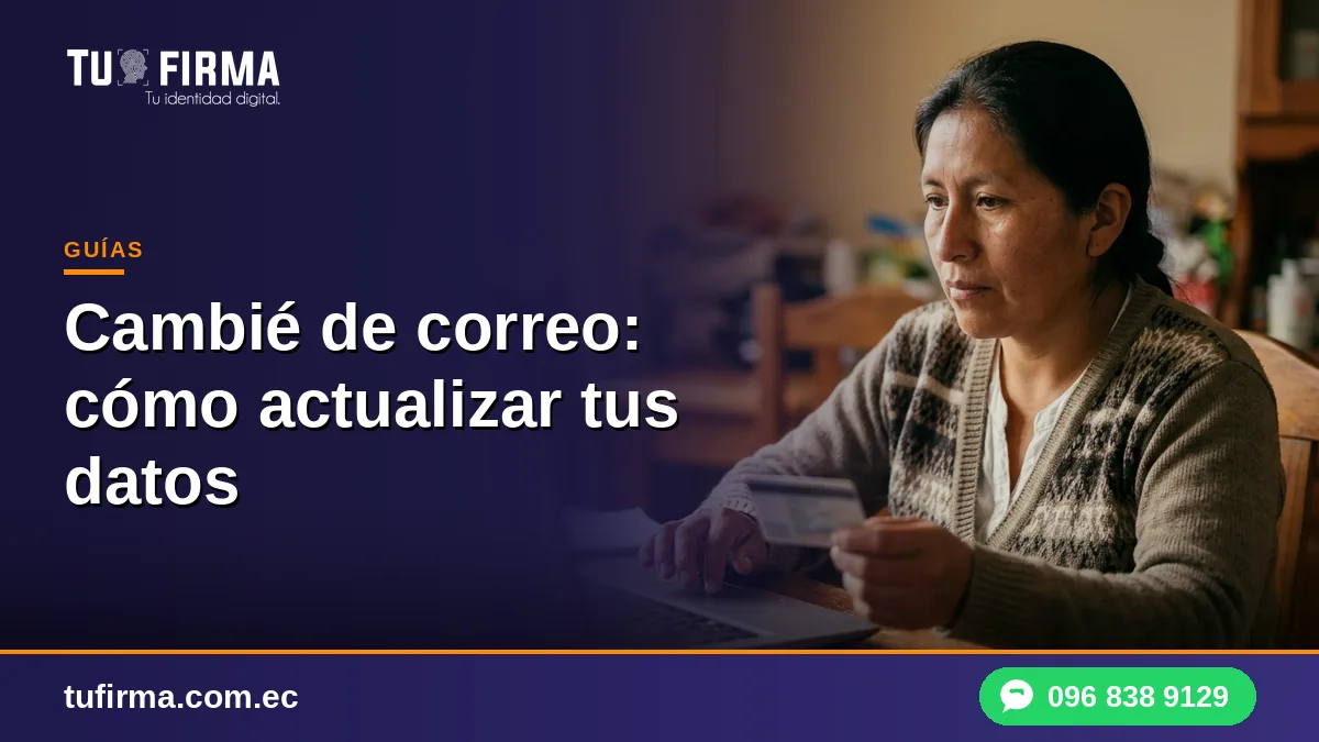 Cambié de correo: cómo actualizar los datos de tu firma electrónica
