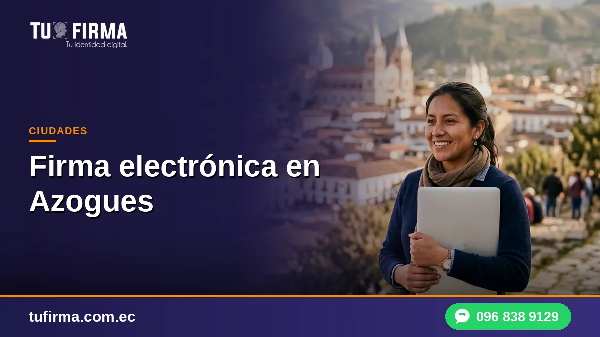 Firma electrónica en Azogues: cómo obtenerla en línea