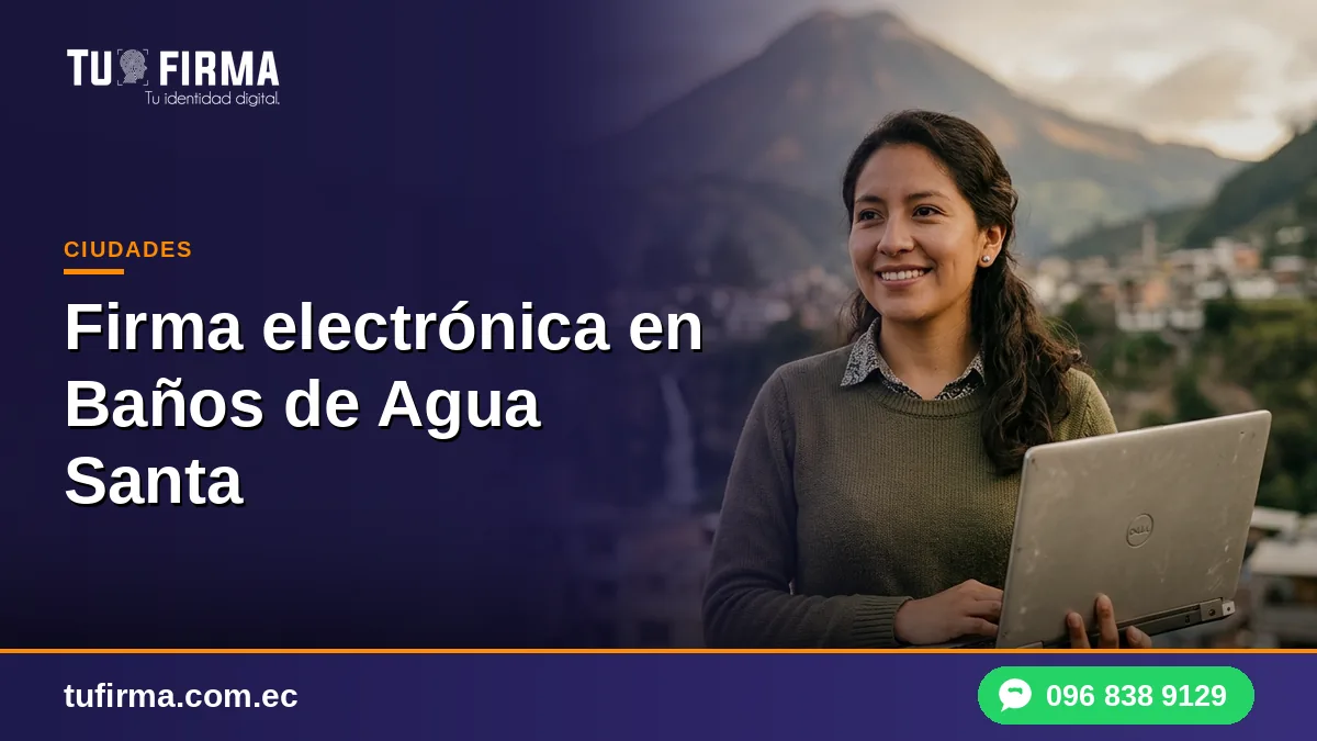 Firma electrónica en Baños de Agua Santa: para hostales, agencias y guías