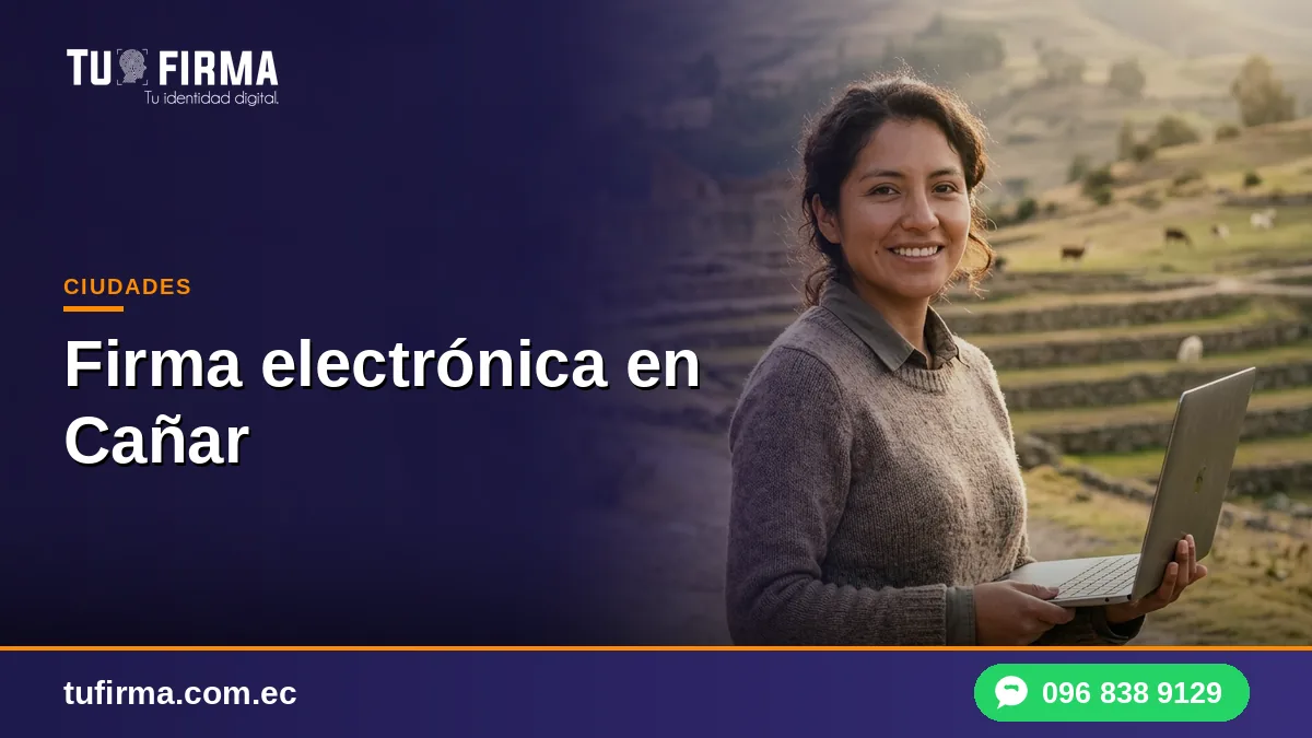 Firma electrónica en Cañar: guía práctica para el campo y el comercio