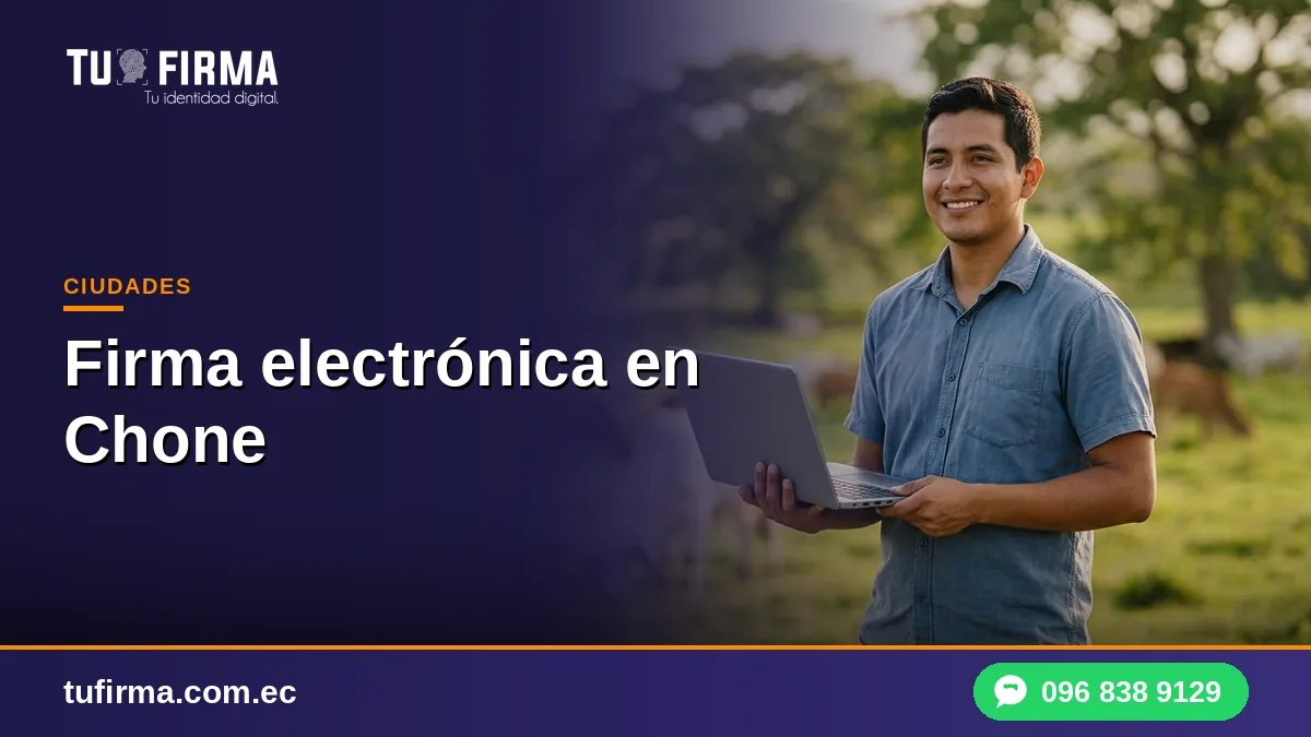 Firma electrónica en Chone: para el agro, el comercio y el transporte
