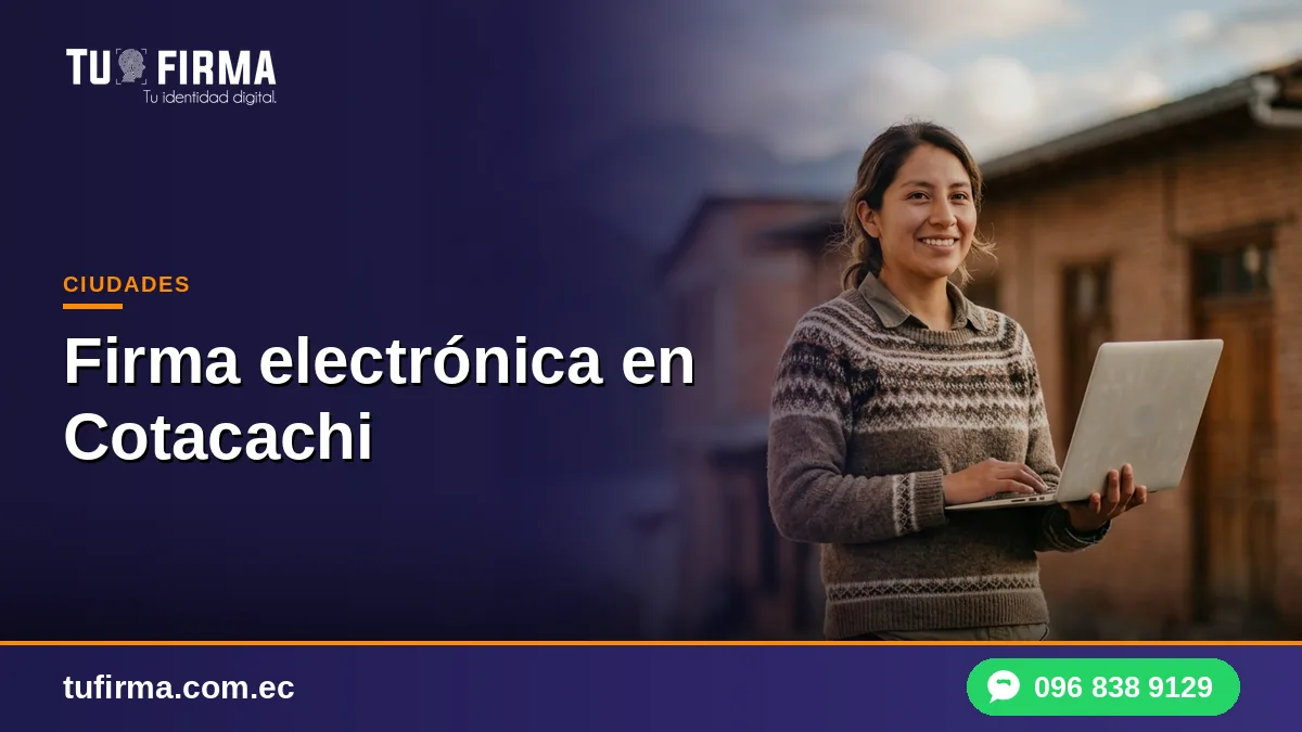 Firma electrónica en Cotacachi: guía para artesanos y negocios