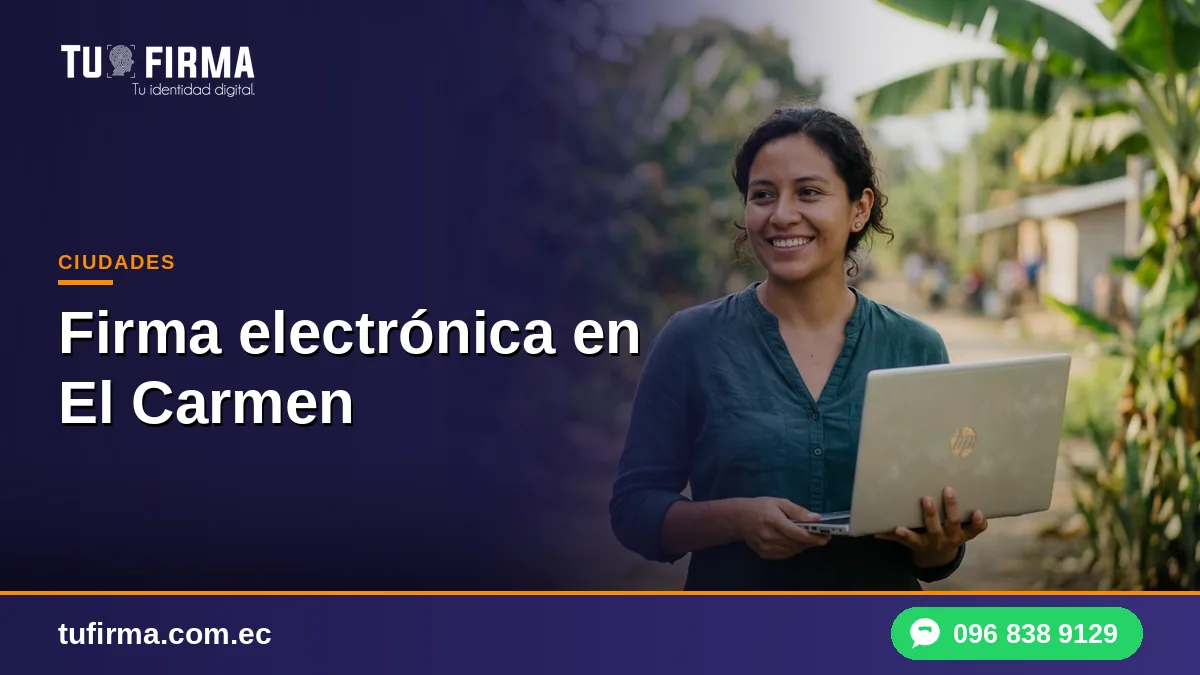 Firma electrónica en El Carmen: trámite en línea sin viajar