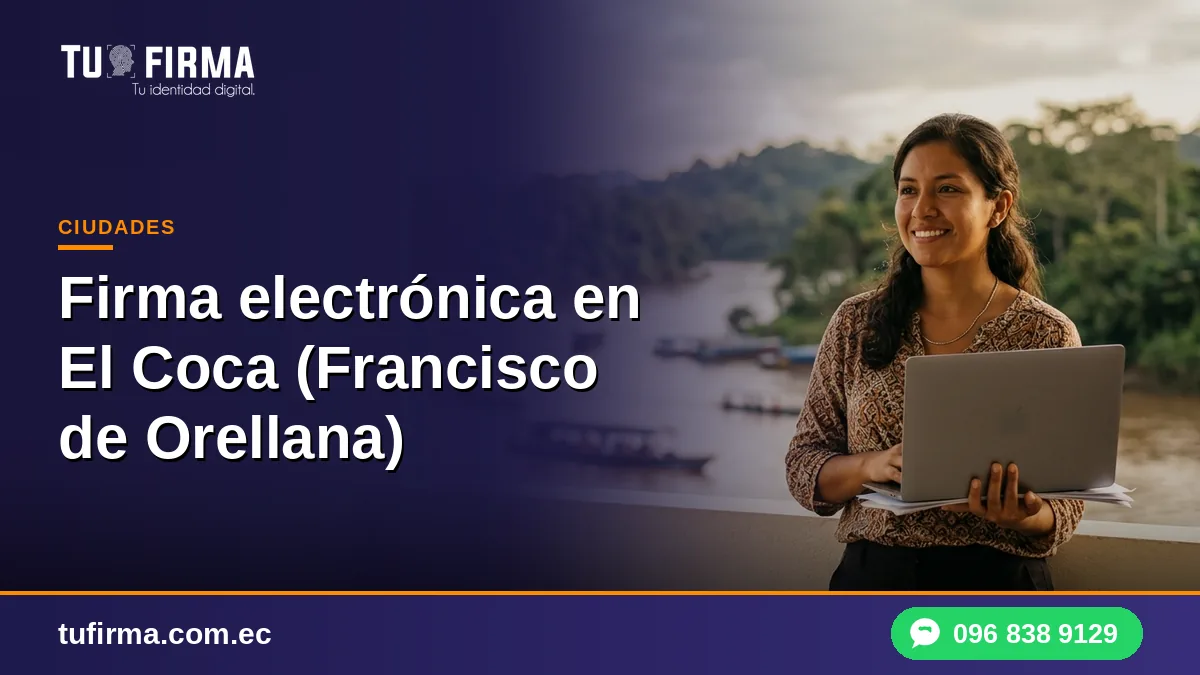 Firma electrónica en El Coca (Francisco de Orellana): guía práctica