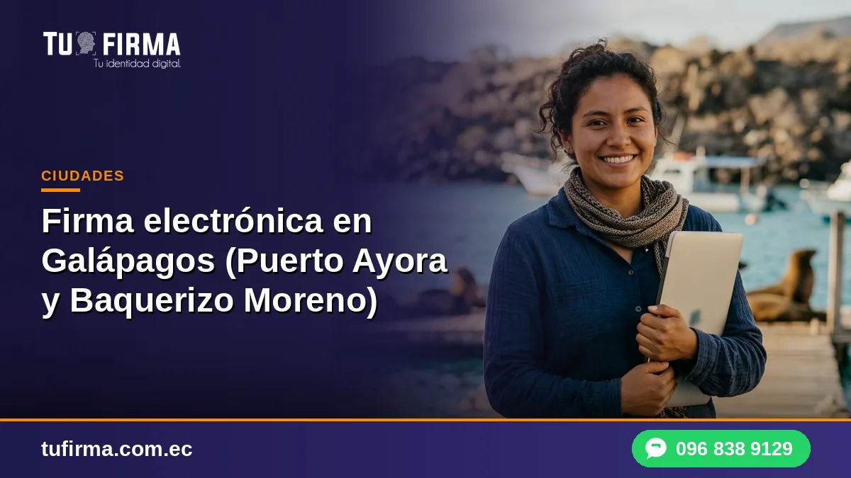 Firma electrónica en Galápagos: Puerto Ayora y Baquerizo Moreno