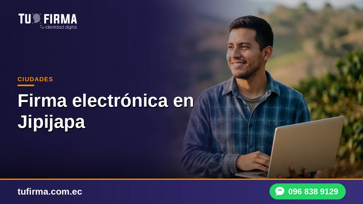 Firma electrónica en Jipijapa: guía para productores y profesionales