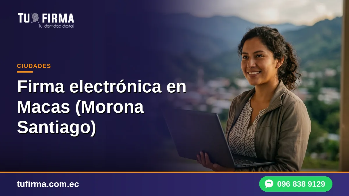 Firma electrónica en Macas (Morona Santiago): guía completa