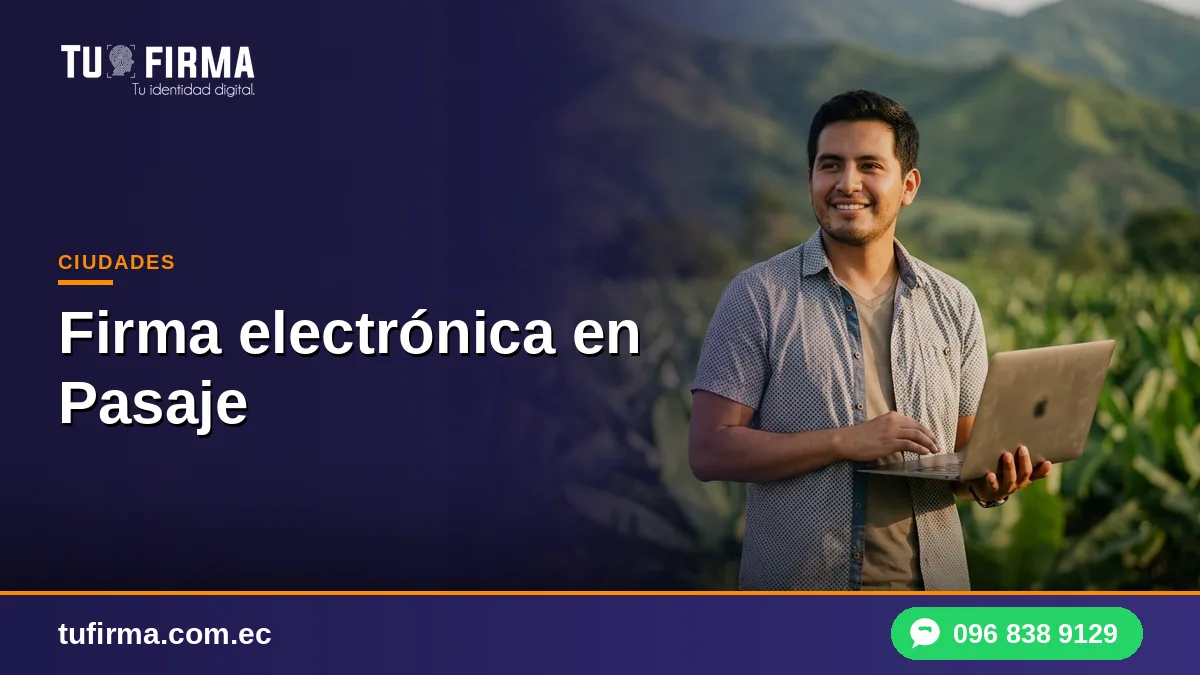 Firma electrónica en Pasaje: cómo obtenerla sin salir del cantón