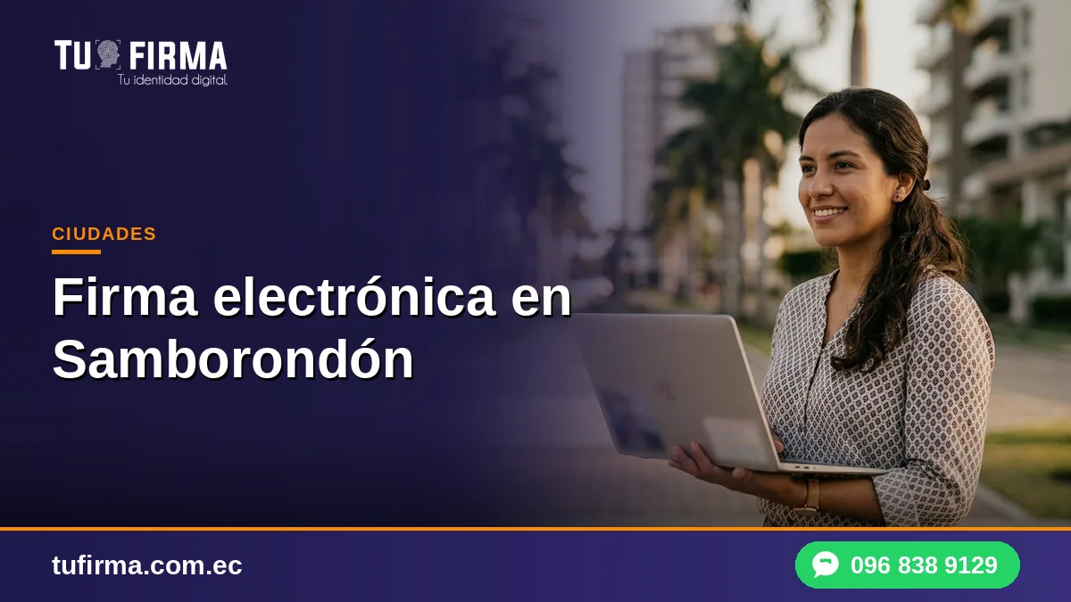 Firma electrónica en Samborondón: firma y factura sin salir de casa