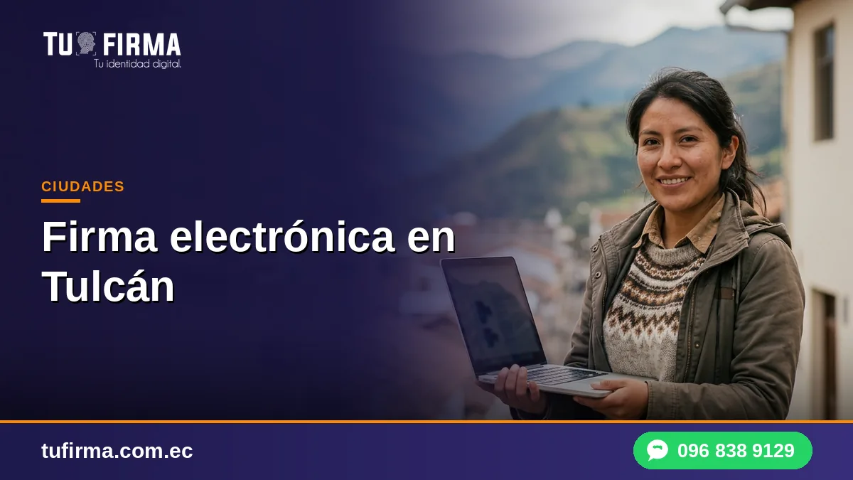 Firma electrónica en Tulcán: requisitos y trámite en línea