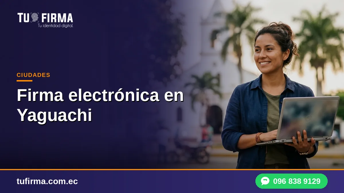 Firma electrónica en Yaguachi: mitos y realidades del trámite