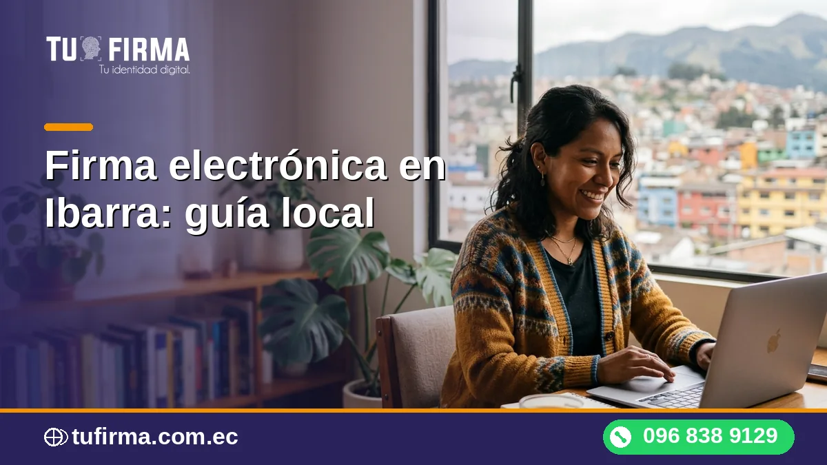 Firma electrónica en Ibarra: guía local