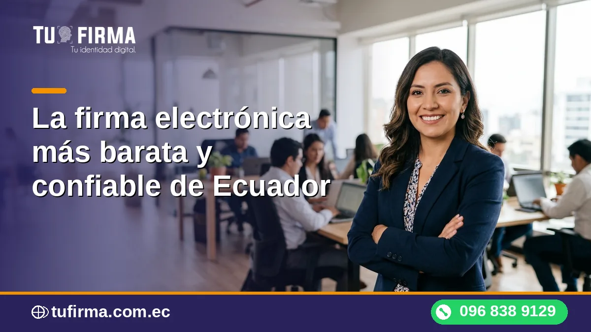 La firma electrónica más barata y confiable de Ecuador
