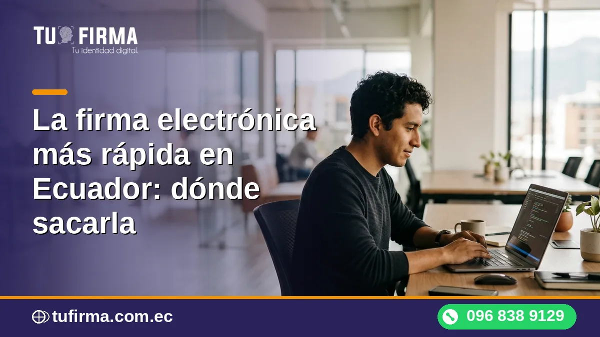 La firma electrónica más rápida en Ecuador: dónde sacarla