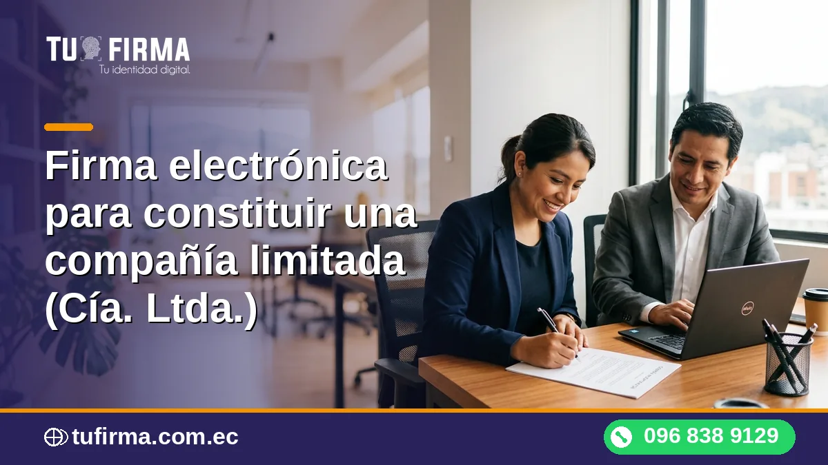 Firma electrónica para constituir una compañía limitada (Cía. Ltda.) en línea
