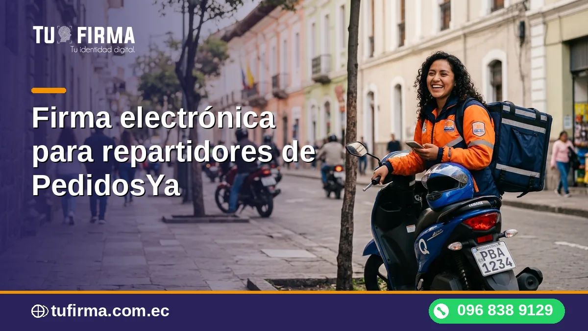 Firma electrónica para repartidores de PedidosYa: cuándo la necesitas