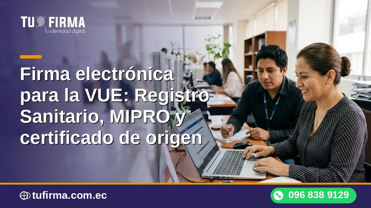 Firma electrónica para la VUE: Registro Sanitario, MIPRO y certificado de origen