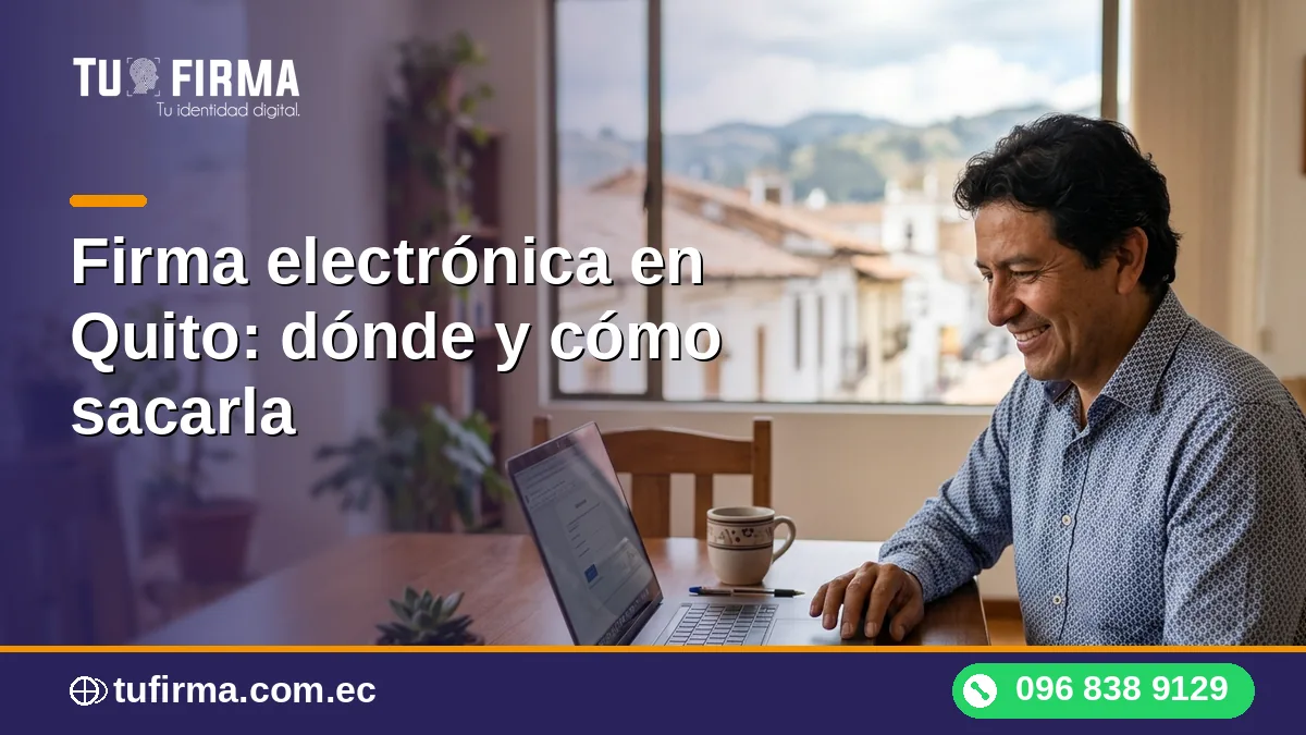 Firma electrónica en Quito: dónde y cómo sacarla