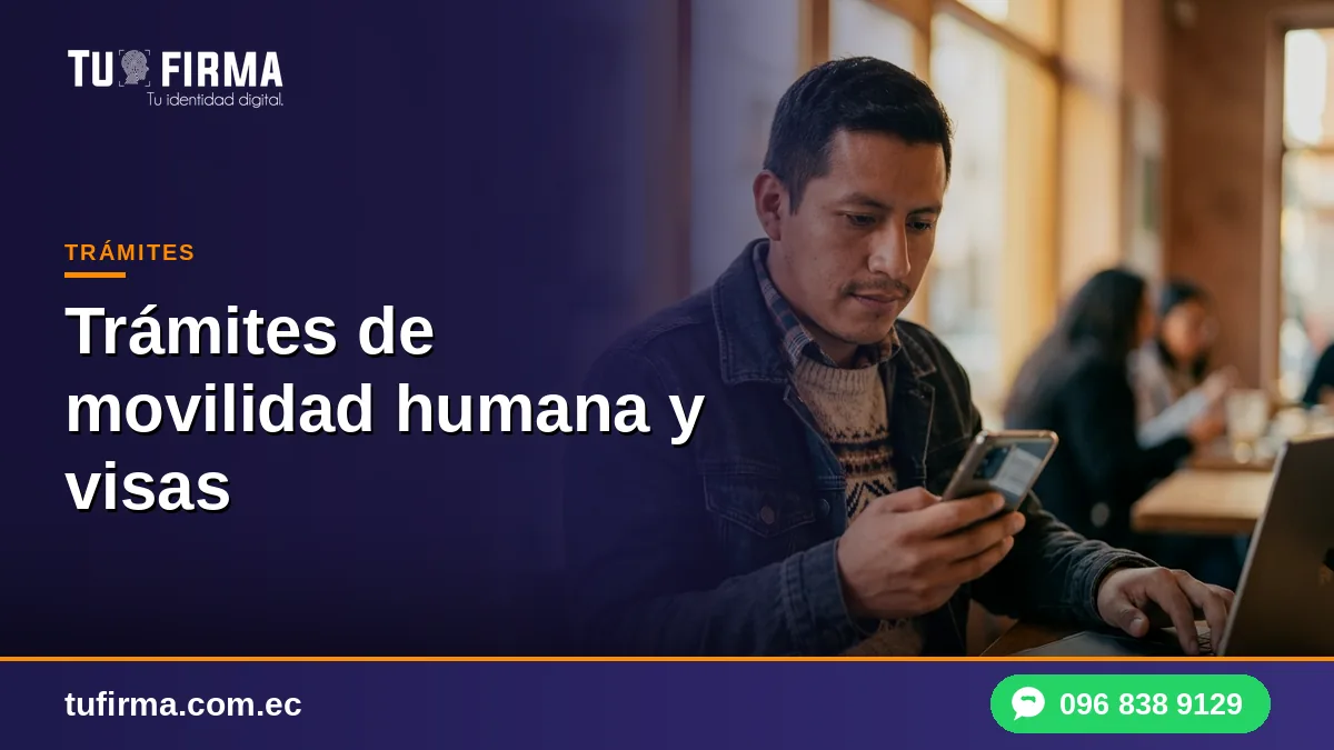 Firma electrónica para trámites de movilidad humana y visas