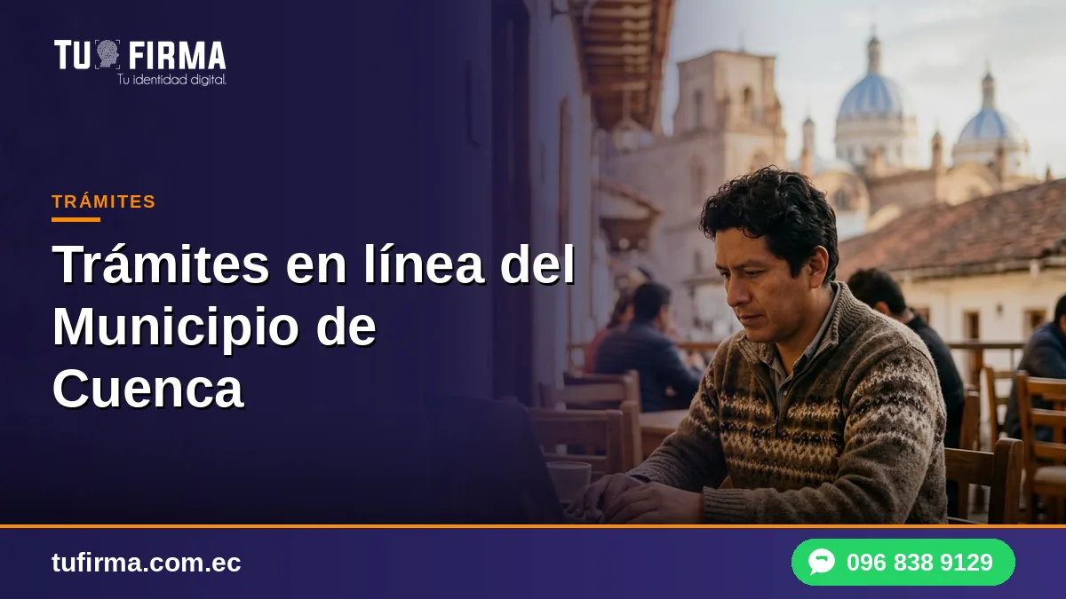 Trámites en línea del Municipio de Cuenca: cómo usar tu firma electrónica