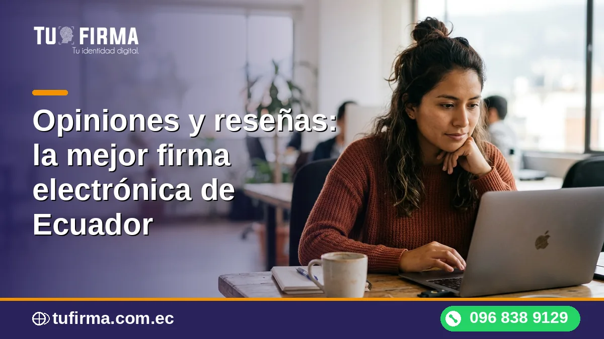 Opiniones y reseñas: la mejor firma electrónica de Ecuador