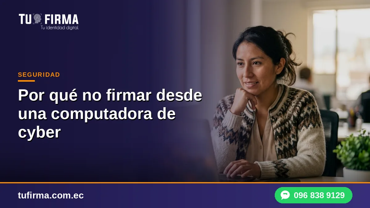 Por qué no firmar desde una computadora de cyber