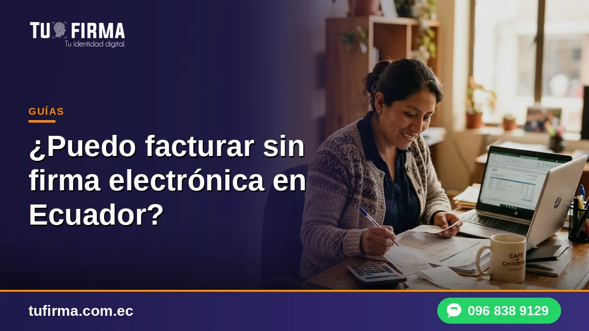 ¿Puedo facturar sin firma electrónica en Ecuador?