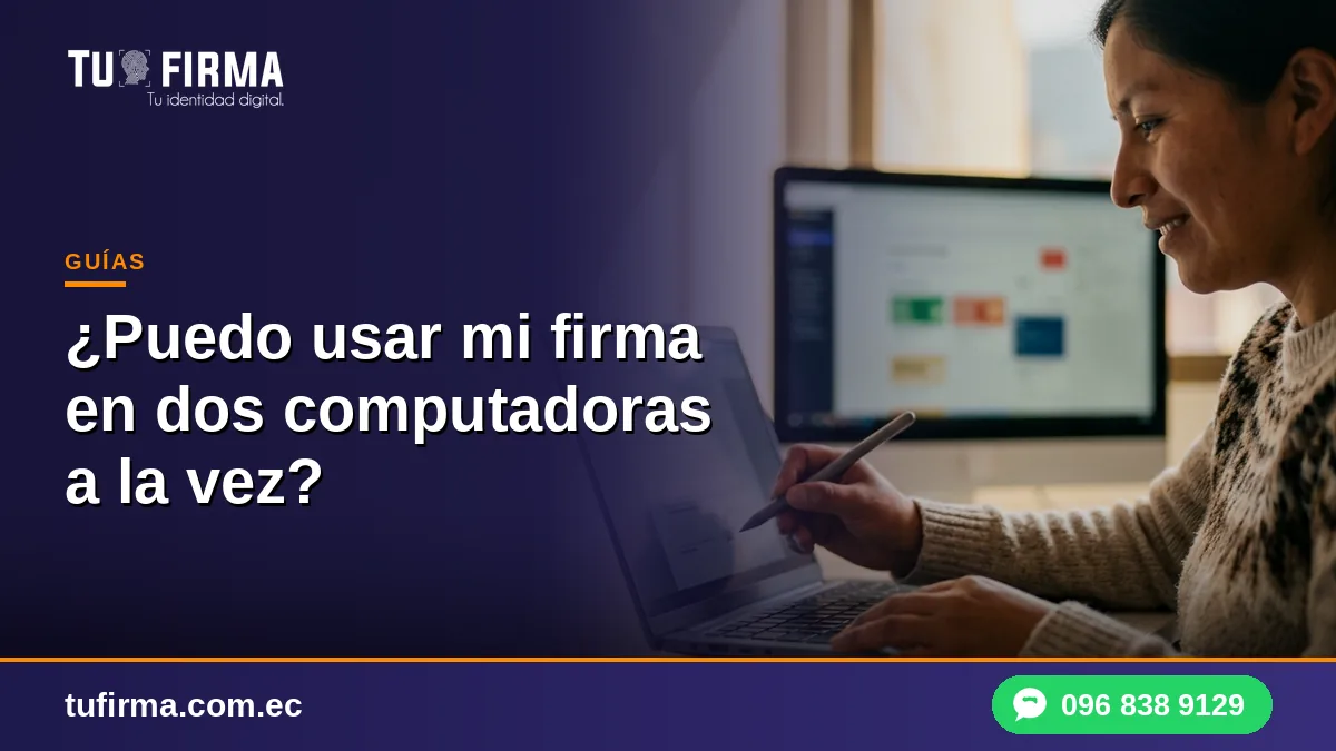 ¿Puedo usar mi firma electrónica en dos computadoras a la vez?