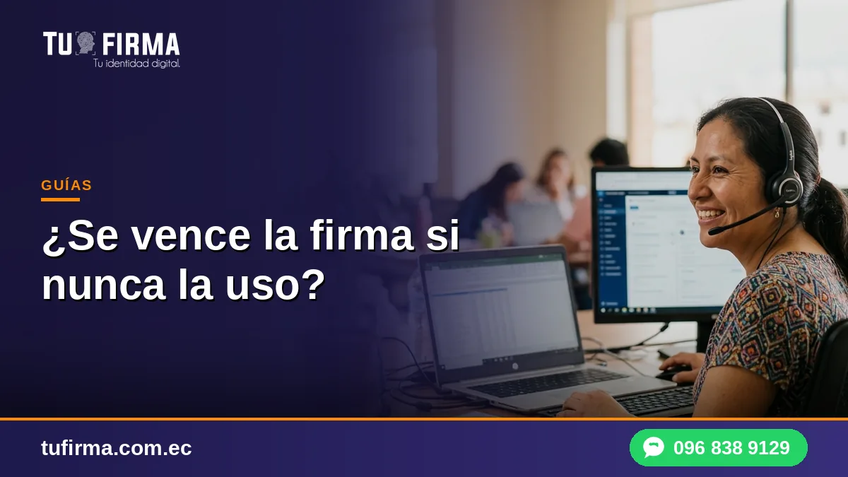 ¿Se vence la firma electrónica si nunca la uso?